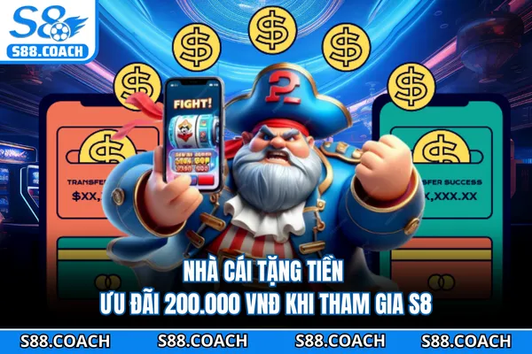 Nhà Cái Tặng Tiền - Ưu Đãi 200.000 VNĐ Khi Tham Gia S8